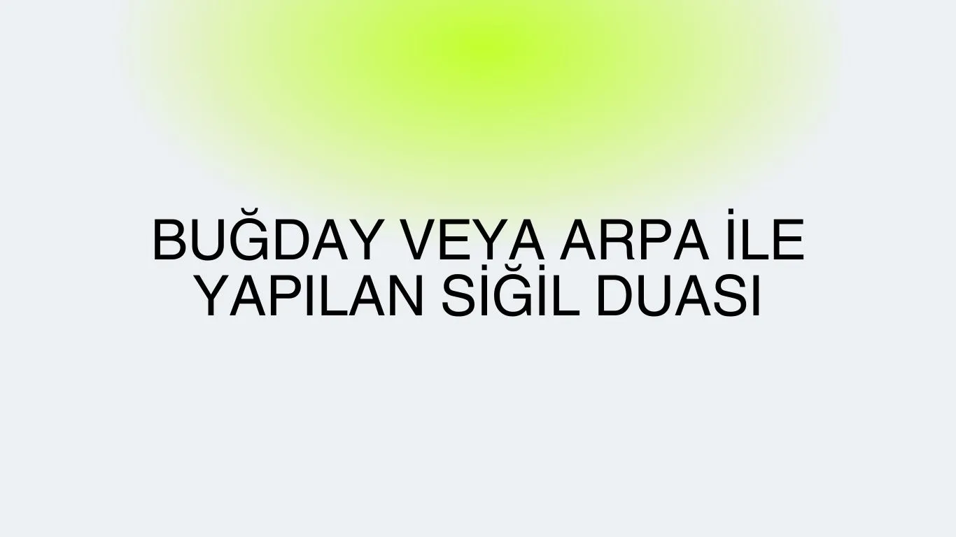 Buğday veya Arpa ile Yapılan Siğil Duası