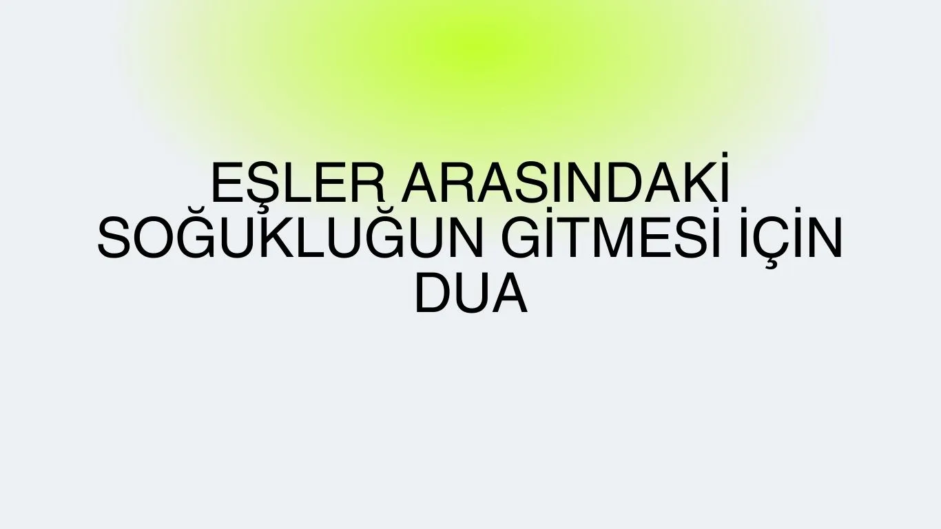 Eşler Arasındaki Soğukluğun Gitmesi İçin Dua