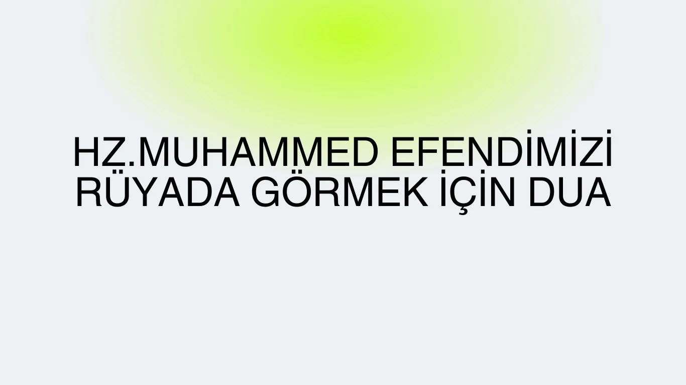 Hz.Muhammed Efendimizi Rüyada Görmek İçin Dua