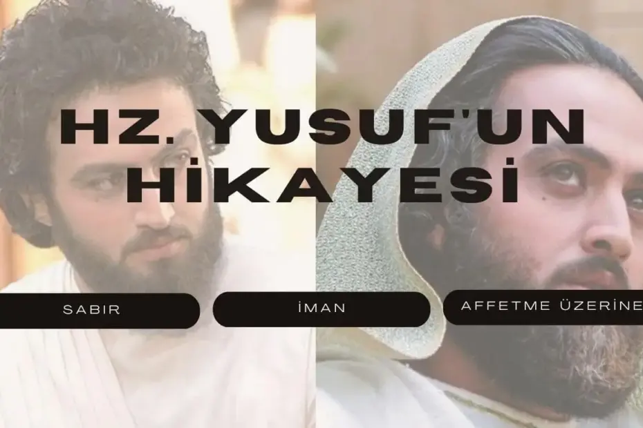 Hz. Yusuf'un Hikayesi: Sabır, İman ve Affetme Üzerine